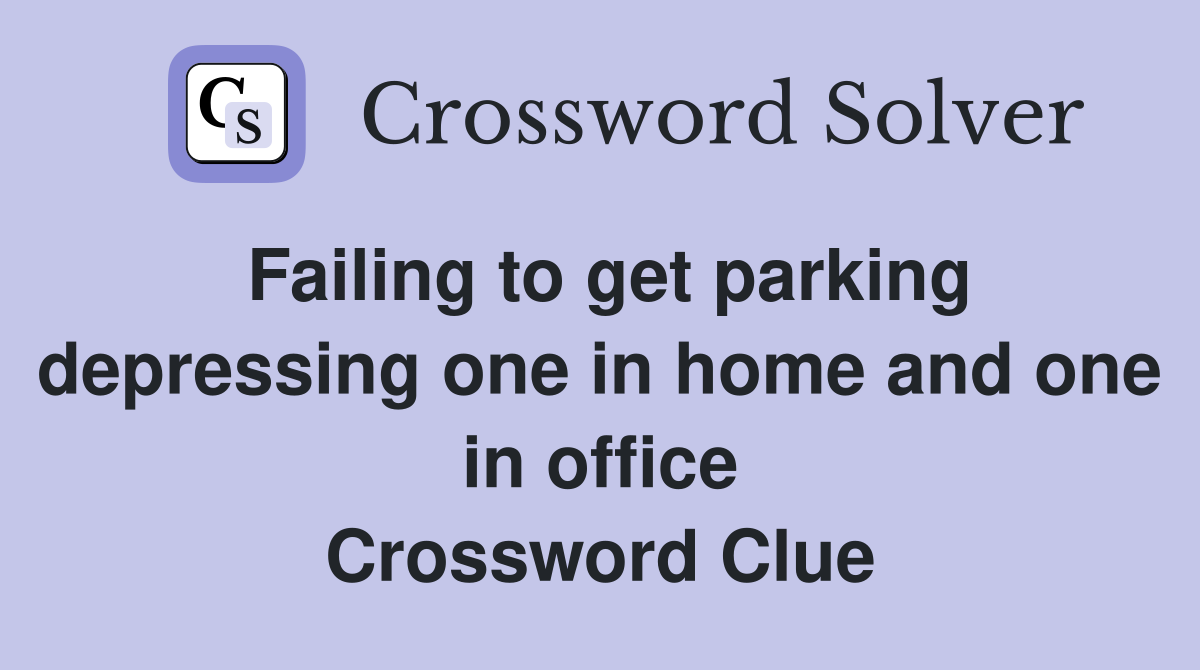 Failing to get parking depressing one in home and one in office